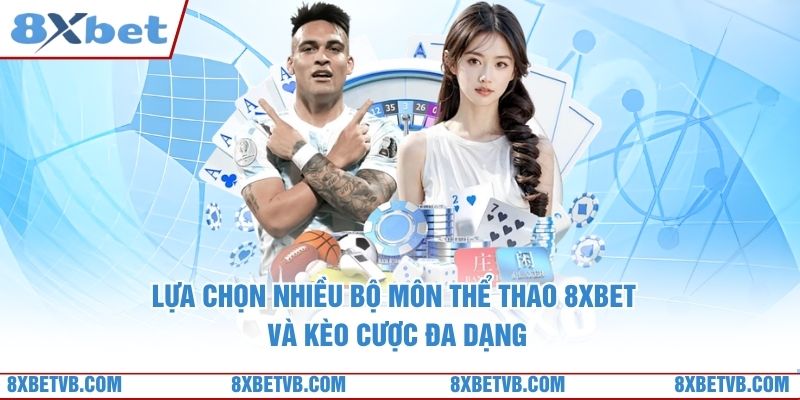 Lựa chọn nhiều bộ môn thể thao 8xbet và kèo cược đa dạng