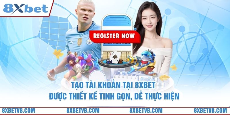Tạo tài khoản tại 8xbet được thiết kế tinh gọn, dễ thực hiện